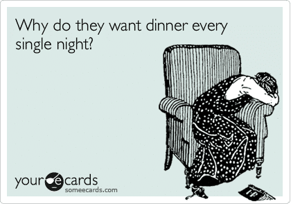 Why do they want dinner every single night meme