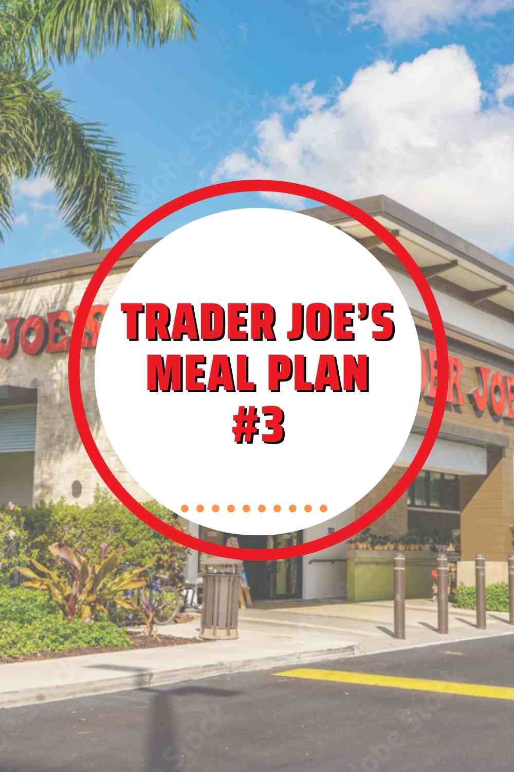 Pinterest Pin for Trader Joe's meal plan a TJ's store with palm trees.